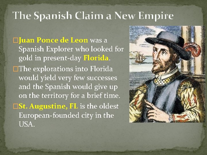 The Spanish Claim a New Empire �Juan Ponce de Leon was a Spanish Explorer
