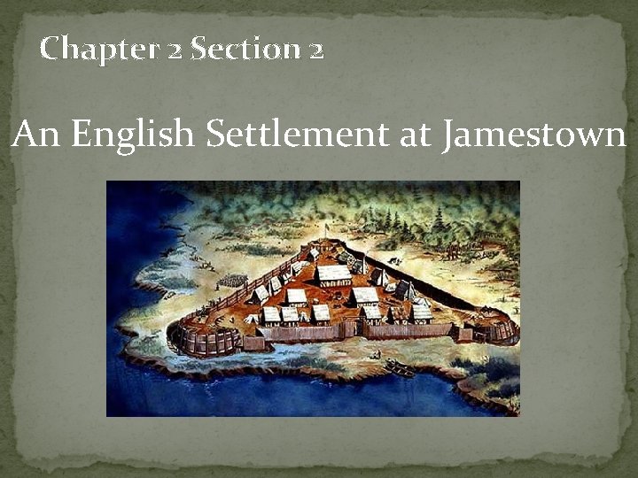 Chapter 2 Section 2 An English Settlement at Jamestown 