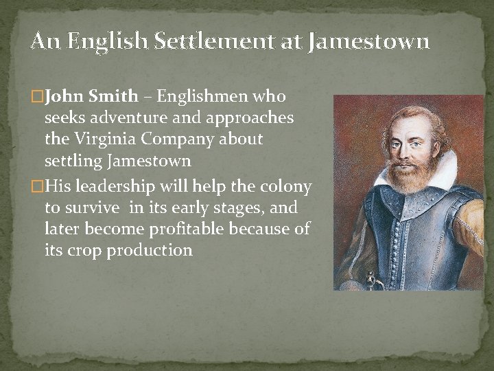An English Settlement at Jamestown �John Smith – Englishmen who seeks adventure and approaches