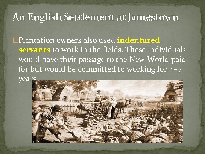 An English Settlement at Jamestown �Plantation owners also used indentured servants to work in