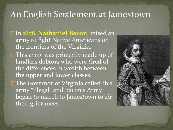 An English Settlement at Jamestown �In 1676, Nathaniel Bacon, raised an army to fight