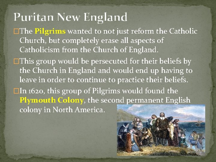 Puritan New England �The Pilgrims wanted to not just reform the Catholic Church, but