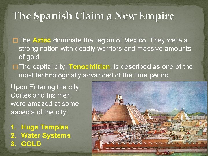 The Spanish Claim a New Empire � The Aztec dominate the region of Mexico.