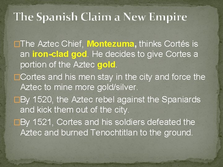 The Spanish Claim a New Empire �The Aztec Chief, Montezuma, thinks Cortés is an