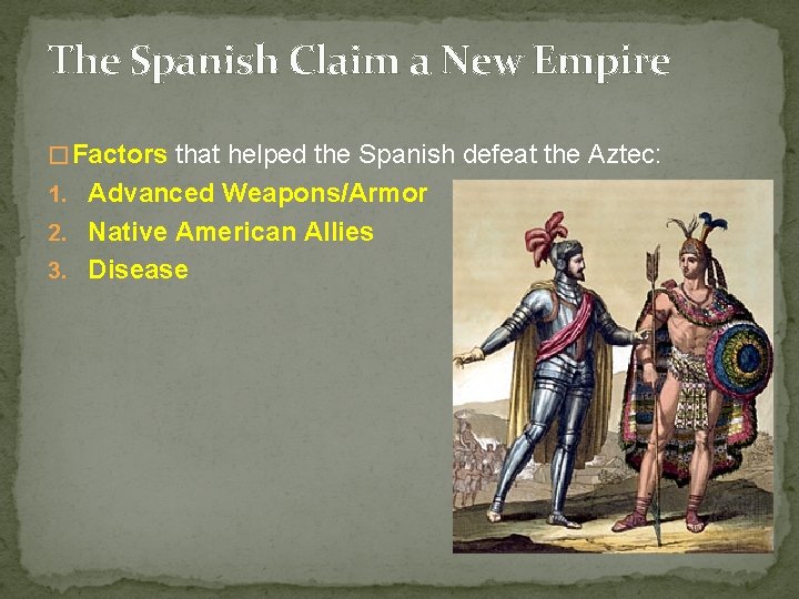 The Spanish Claim a New Empire � Factors that helped the Spanish defeat the