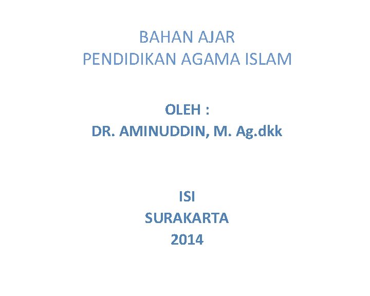 BAHAN AJAR PENDIDIKAN AGAMA ISLAM OLEH : DR. AMINUDDIN, M. Ag. dkk ISI SURAKARTA