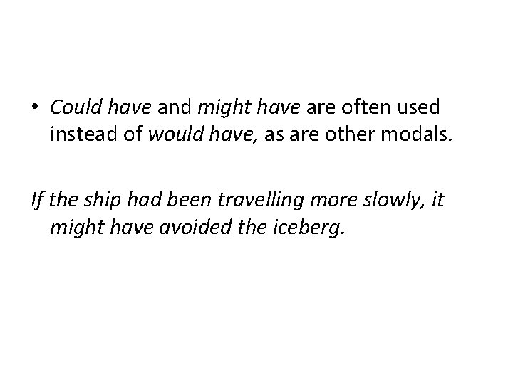  • Could have and might have are often used instead of would have,