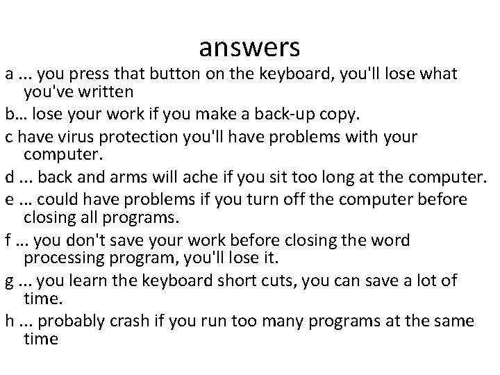 answers a. . . you press that button on the keyboard, you'll lose what