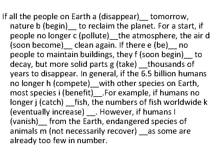 If all the people on Earth a (disappear)__ tomorrow, nature b (begin)__ to reclaim