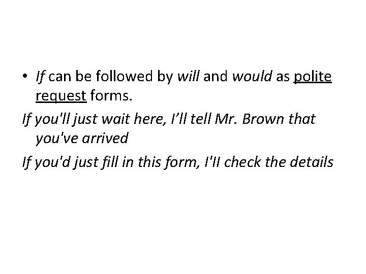  • If can be followed by will and would as polite request forms.