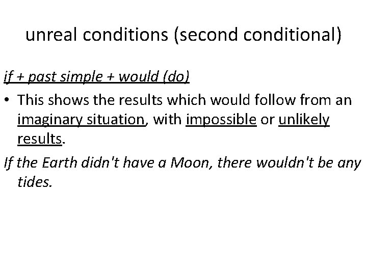 unreal conditions (seconditional) if + past simple + would (do) • This shows the