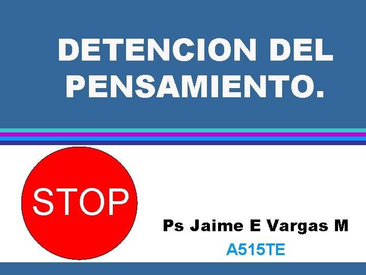 DETENCION DEL PENSAMIENTO. STOP Ps Jaime E Vargas M A 515 TE 