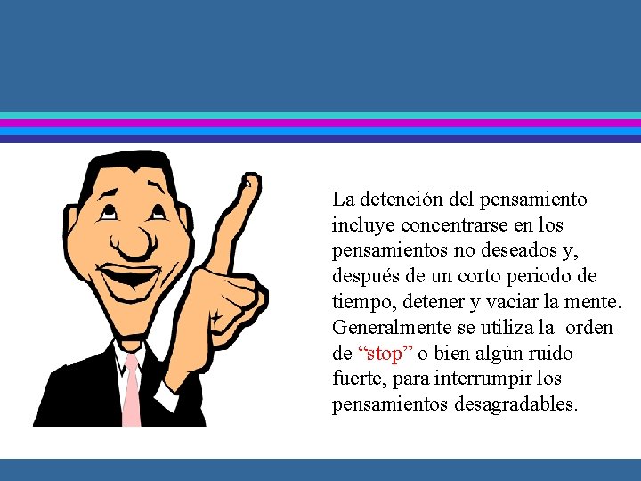 La detención del pensamiento incluye concentrarse en los pensamientos no deseados y, después de