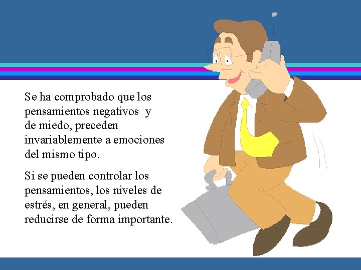 Se ha comprobado que los pensamientos negativos y de miedo, preceden invariablemente a emociones