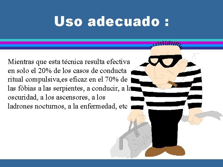 Uso adecuado : Mientras que esta técnica resulta efectiva en solo el 20% de