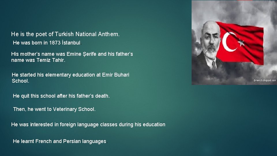 He is the poet of Turkish National Anthem. He was born in 1873 İstanbul.