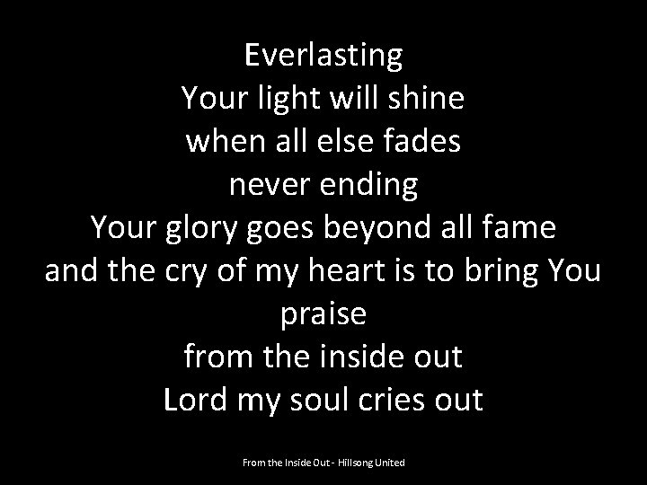 Everlasting Your light will shine when all else fades never ending Your glory goes