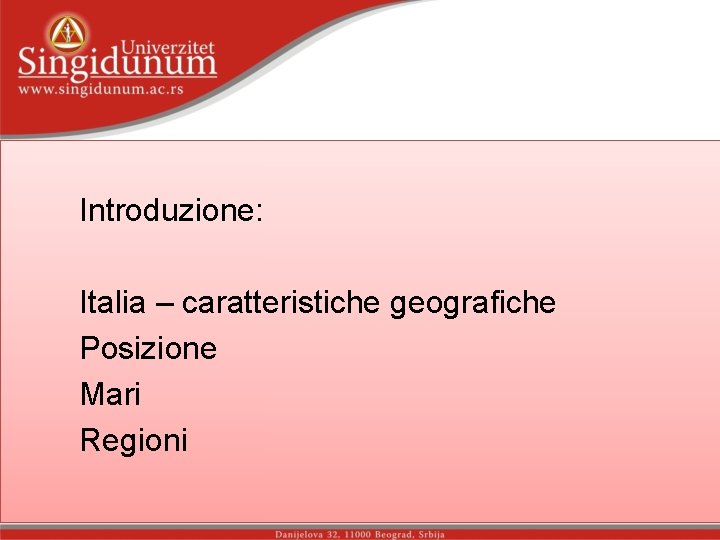 Introduzione: Italia – caratteristiche geografiche Posizione Mari Regioni 
