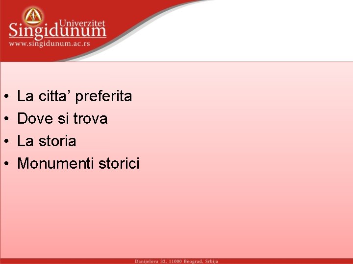  • • La citta’ preferita Dove si trova La storia Monumenti storici 