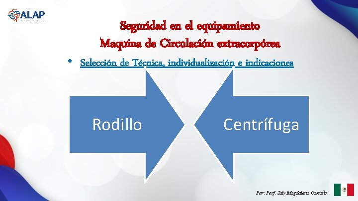 Seguridad en el equipamiento Maquina de Circulación extracorpórea • Selección de Técnica, individualización e Seguridad en el equipamiento Maquina de Circulación extracorpórea • Selección de Técnica, individualización e