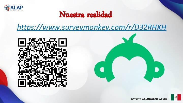 Nuestra realidad https: //www. surveymonkey. com/r/D 32 RHXH Por: Perf. July Magdalena Castaño Nuestra realidad https: //www. surveymonkey. com/r/D 32 RHXH Por: Perf. July Magdalena Castaño