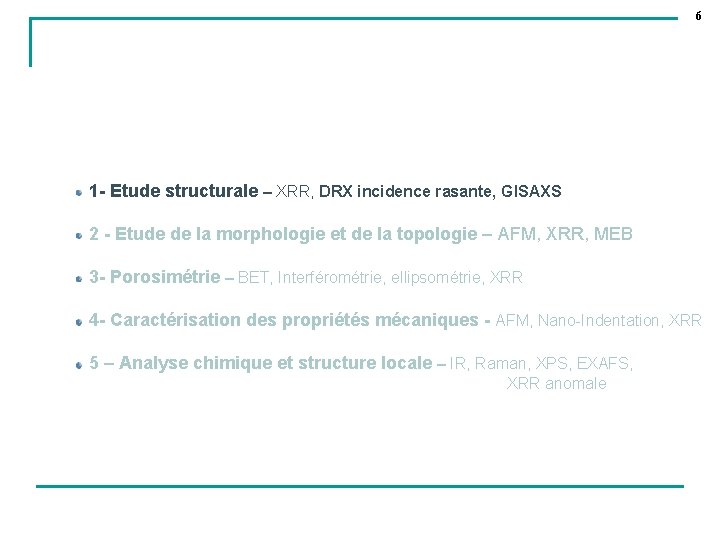 6 1 - Etude structurale – XRR, DRX incidence rasante, GISAXS 2 - Etude