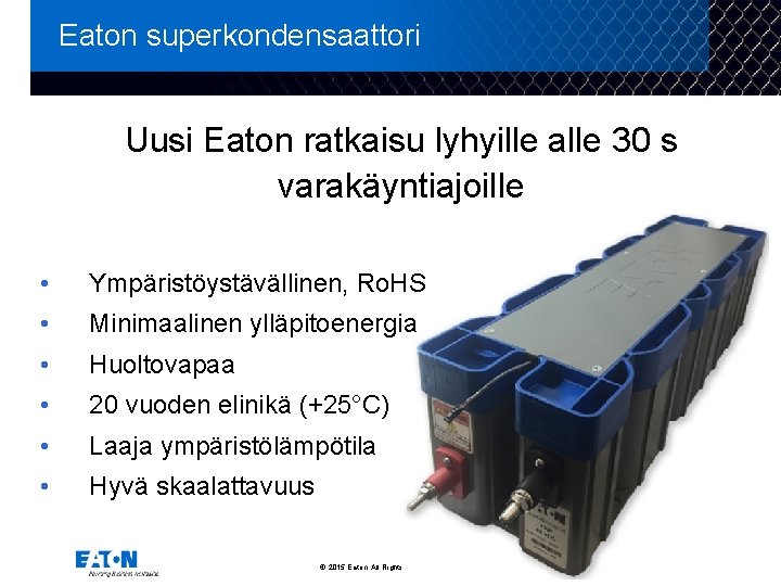 Eaton superkondensaattori Uusi Eaton ratkaisu lyhyille alle 30 s varakäyntiajoille • Ympäristöystävällinen, Ro. HS