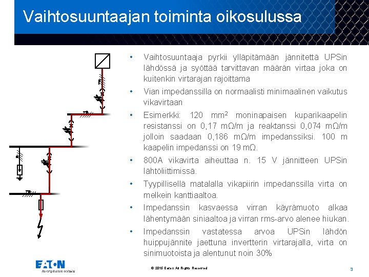 Vaihtosuuntaajan toiminta oikosulussa • Vaihtosuuntaaja pyrkii ylläpitämään jännitettä UPSin lähdössä ja syöttää tarvittavan määrän