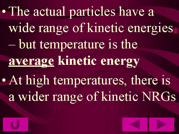  • The actual particles have a wide range of kinetic energies – but