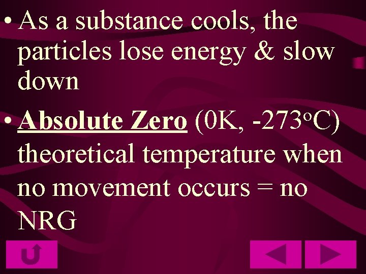  • As a substance cools, the particles lose energy & slow down o
