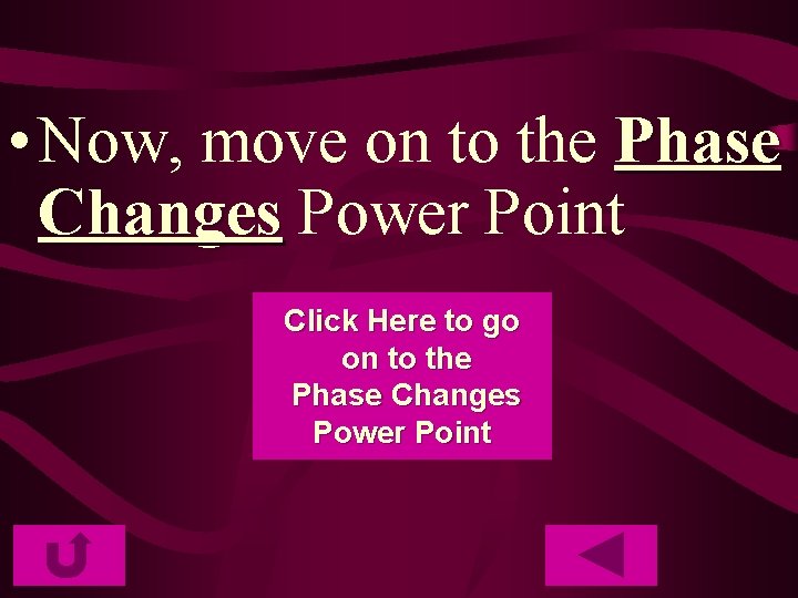  • Now, move on to the Phase Changes Power Point Click Here to