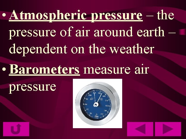  • Atmospheric pressure – the pressure of air around earth – dependent on