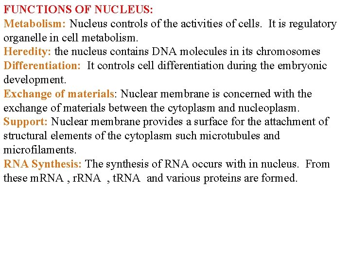 FUNCTIONS OF NUCLEUS: Metabolism: Nucleus controls of the activities of cells. It is regulatory