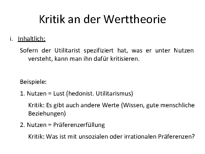 Kritik an der Werttheorie i. Inhaltlich: Sofern der Utilitarist spezifiziert hat, was er unter