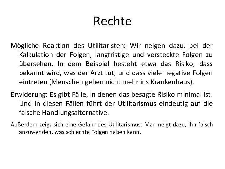 Rechte Mögliche Reaktion des Utilitaristen: Wir neigen dazu, bei der Kalkulation der Folgen, langfristige