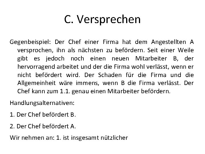 C. Versprechen Gegenbeispiel: Der Chef einer Firma hat dem Angestellten A versprochen, ihn als