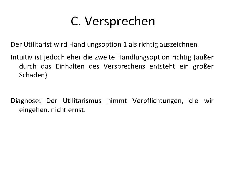 C. Versprechen Der Utilitarist wird Handlungsoption 1 als richtig auszeichnen. Intuitiv ist jedoch eher