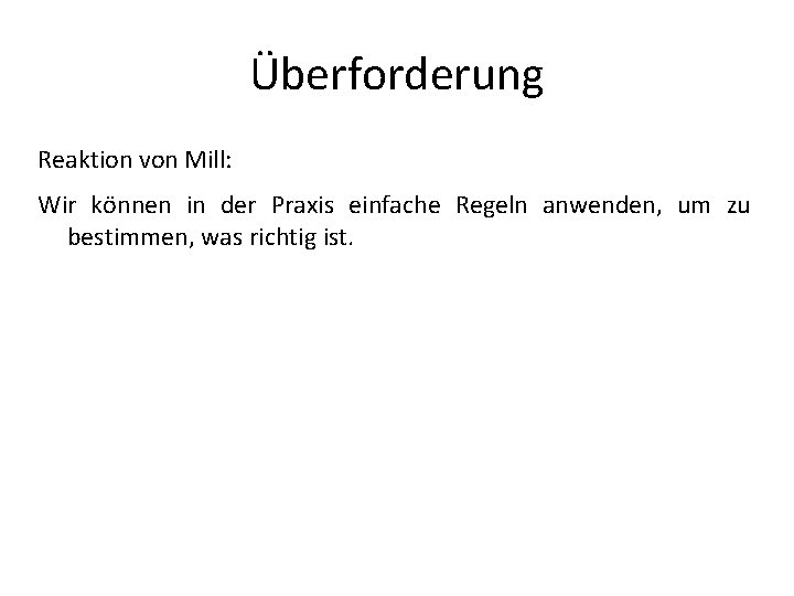 Überforderung Reaktion von Mill: Wir können in der Praxis einfache Regeln anwenden, um zu