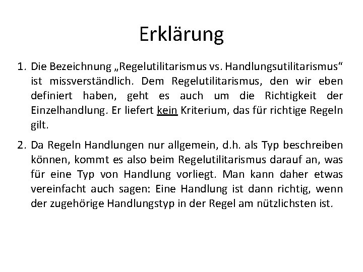 Erklärung 1. Die Bezeichnung „Regelutilitarismus vs. Handlungsutilitarismus“ ist missverständlich. Dem Regelutilitarismus, den wir eben