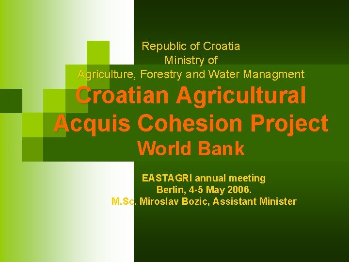 Republic of Croatia Ministry of Agriculture, Forestry and Water Managment Croatian Agricultural Acquis Cohesion