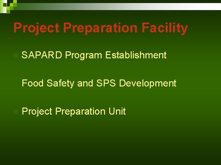 Project Preparation Facility n SAPARD Program Establishment n Food Safety and SPS Development n