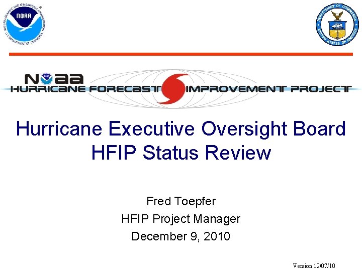 Hurricane Executive Oversight Board HFIP Status Review Fred Toepfer HFIP Project Manager December 9,