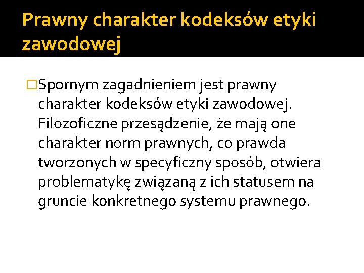 Prawny charakter kodeksów etyki zawodowej �Spornym zagadnieniem jest prawny charakter kodeksów etyki zawodowej. Filozoficzne