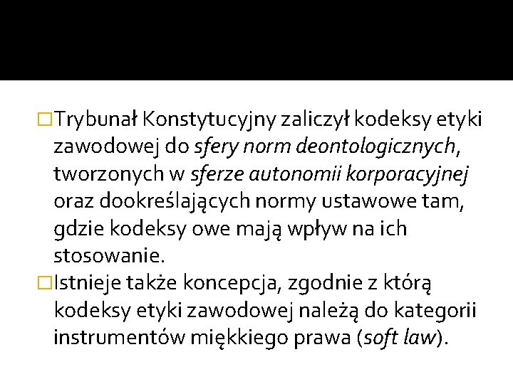 �Trybunał Konstytucyjny zaliczył kodeksy etyki zawodowej do sfery norm deontologicznych, tworzonych w sferze autonomii