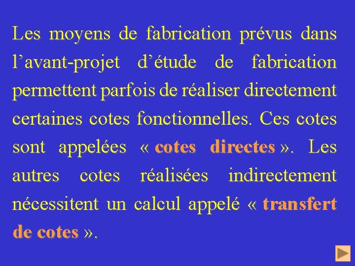 Les moyens de fabrication prévus dans l’avant-projet d’étude de fabrication permettent parfois de réaliser