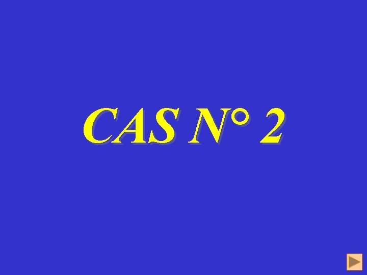 CAS N° 2 