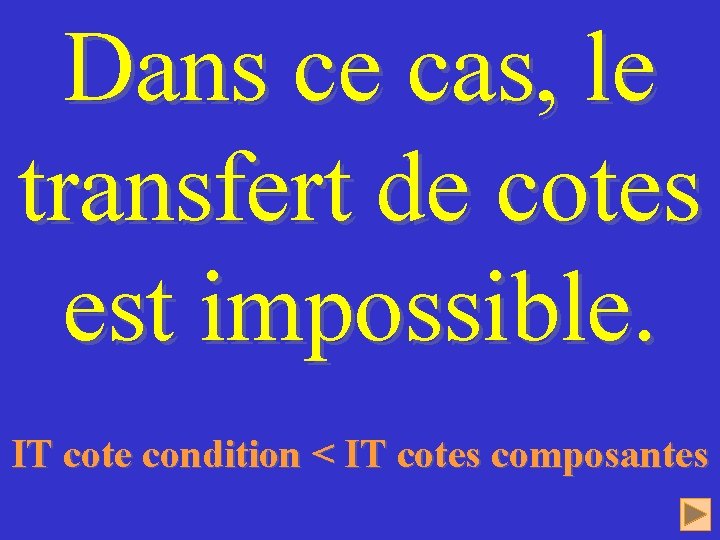 Dans ce cas, le transfert de cotes est impossible. IT cote condition < IT