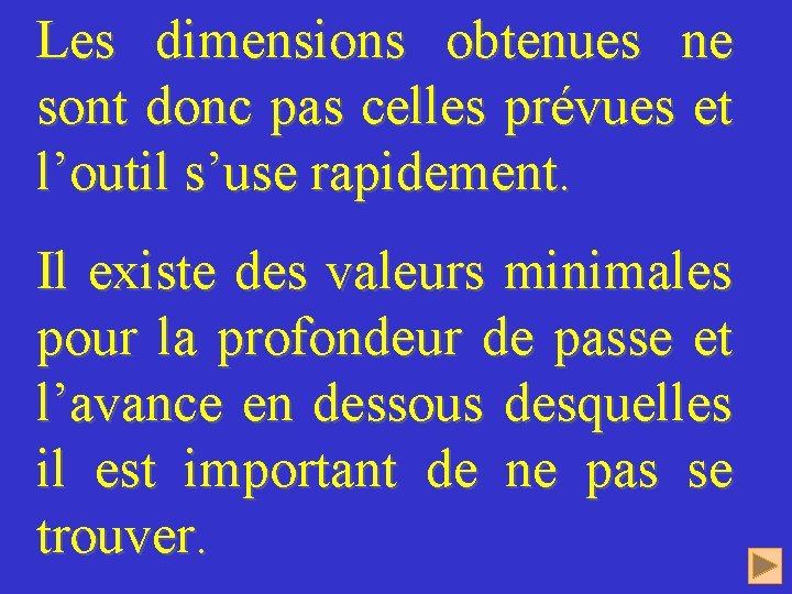 Les dimensions obtenues ne sont donc pas celles prévues et l’outil s’use rapidement. Il