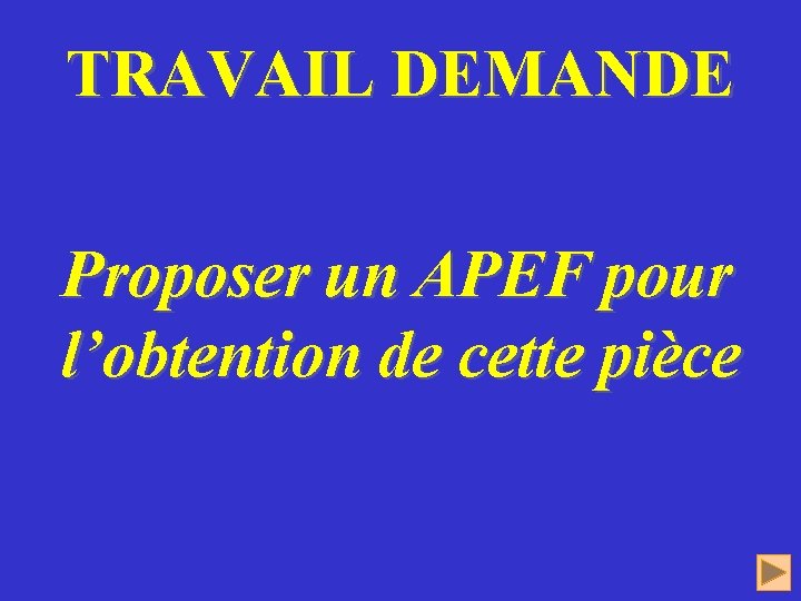 TRAVAIL DEMANDE Proposer un APEF pour l’obtention de cette pièce 