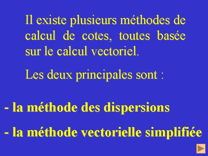 Il existe plusieurs méthodes de calcul de cotes, toutes basée sur le calcul vectoriel.